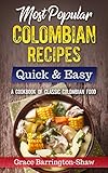 Most Popular Colombian Recipes Quick & Easy: A Cookbook of Classic Colombian Food