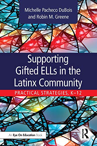 Supporting Gifted ELLs in the Latinx Community: Practical Strategies, K-12
