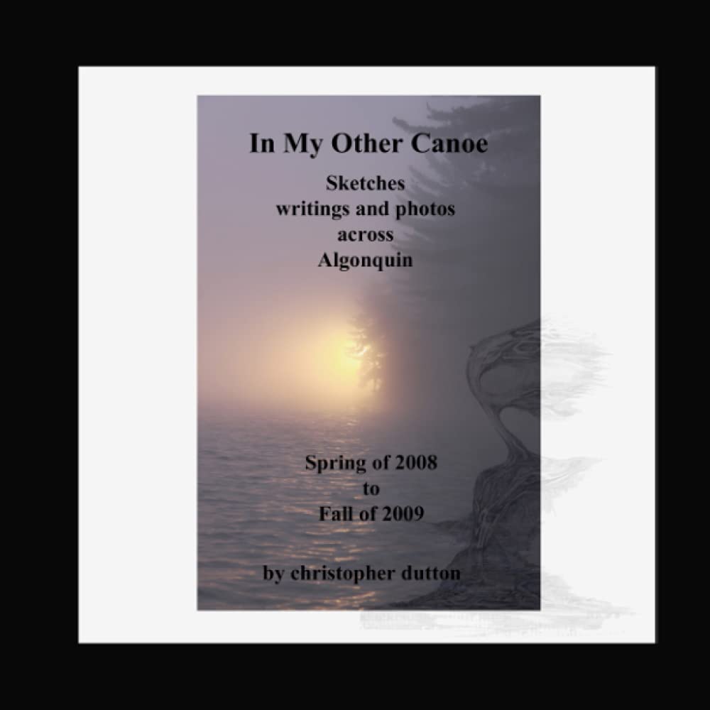 in my other canoe: sketches, photos and writings across Algonquin park