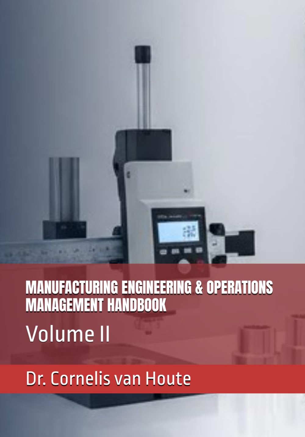 MANUFACTURING ENGINEERING & OPERATIONS MANAGEMENT HANDBOOK: Volume II (Master Manufacturing Series)