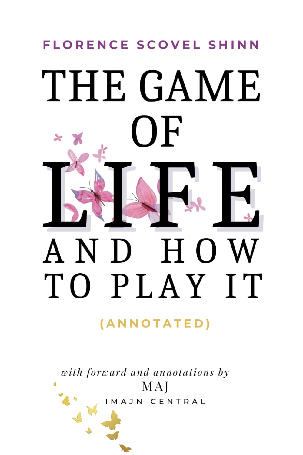 The Game of Life and How to Play It (Annotated): A Guide to Life's Greatest Mysteries with Historical Context and Insight