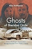 Ghosts of Sheridan Circle: How a Washington Assassination Brought Pinochet's Terror State to Justice