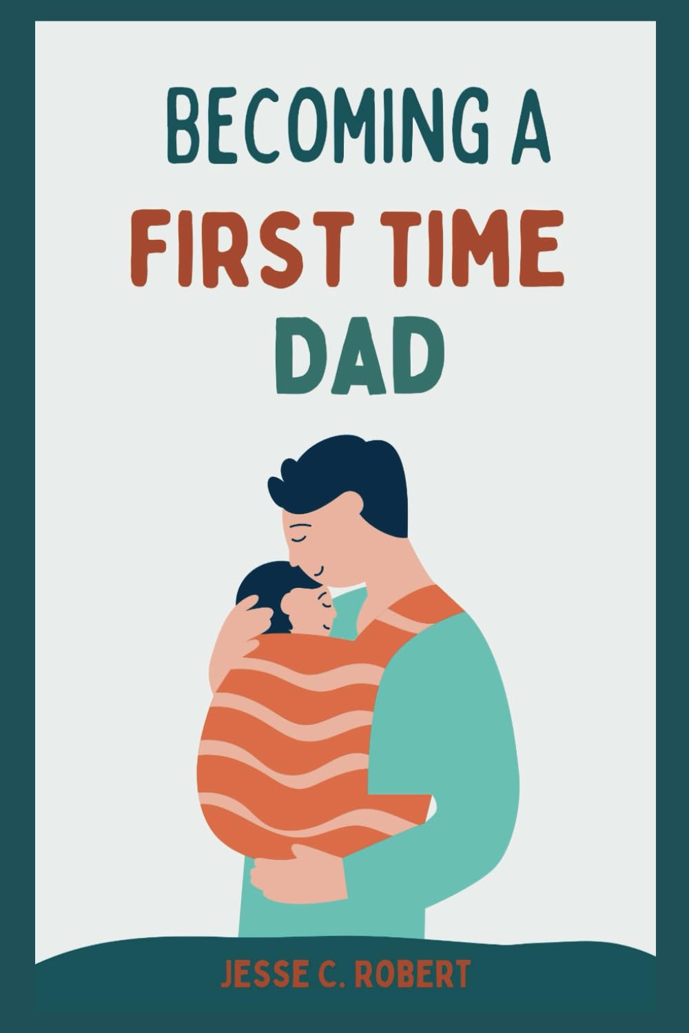 Becoming a First Time Dad: The Expectant Father’s Guide to First-Time Pregnancy. The Complete and Ultimate Guide for Everything New Fathers and Dads-to-Be Need to Know. Pregnancy Handbook for Dads