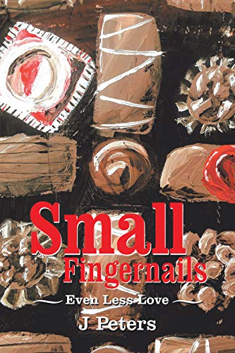 Small Fingernails: Even Less Love by [J Peters]