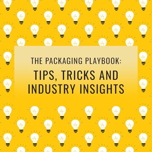 Episode 65, "The Packaging Playbook: Tips, Tricks and Industry Insights"