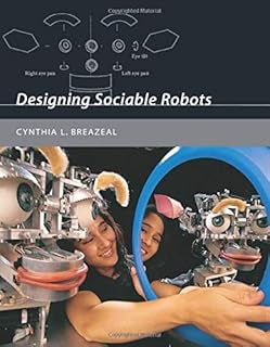 Designing Sociable Robots (Intelligent Robotics and Autonomous Agents series)