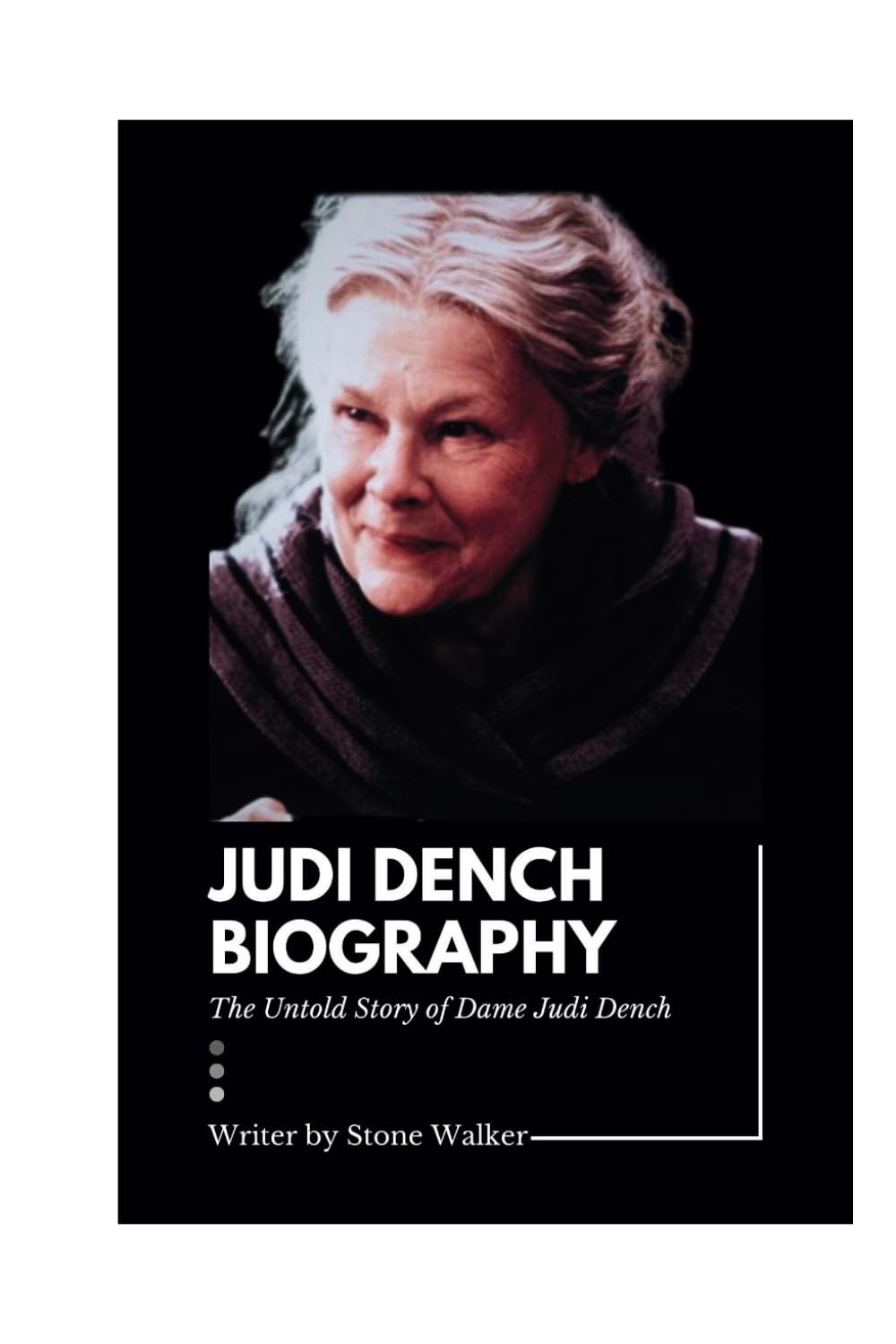 JUDI DENCH BIOGRAPHY: The Untold Story of Dame Judi Dench (Biographical Chronicles)