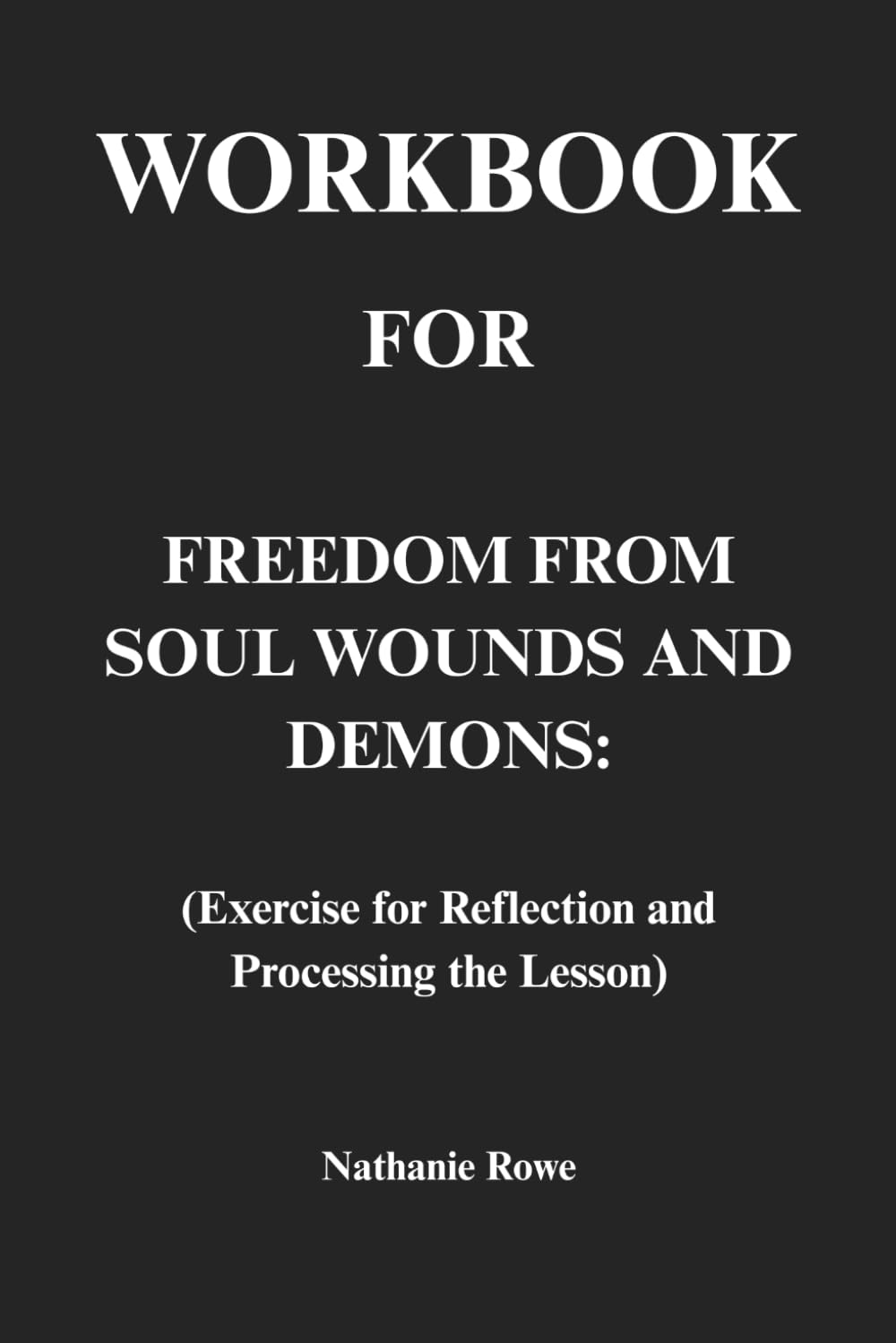 Workbook for Freedom from Soul Wounds and Demons: Exercise for Reflection and Processing the Lesson