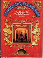 Automatic Pleasures: The History of the Coin Machine 1870703006 Book Cover