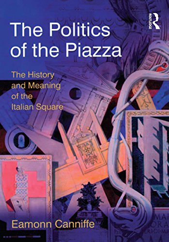 The Politics of the Piazza: The History and Meaning of the Italian Square      1st Edition, Kindle Edition