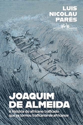 Joaquim de Almeida: A história do africano traficado que se tornou traficante de africanos
