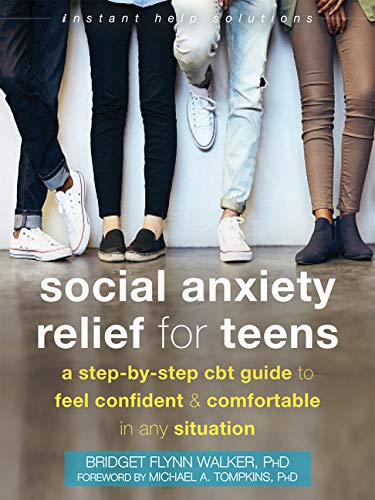 Social Anxiety Relief for Teens: A Step-by-Step CBT Guide to Feel Confident and Comfortable in Any Situation (The Instant Help Solutions Series)