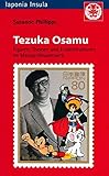  Tezuka Osamu. Figuren, Themen und Erzählstrukturen im Manga-Gesamtwerk. (Iaponia Insula / Studien zu Kultur und Gesellschaft Japans)