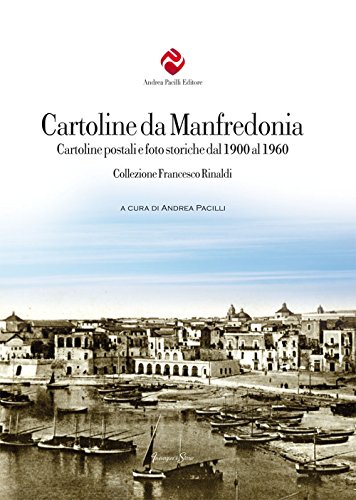 Cartoline da Manfredonia. Cartoline postali e foto storiche dal 1900 al 1960. Collezione Francesco Rinaldi. Ediz. illustrata
