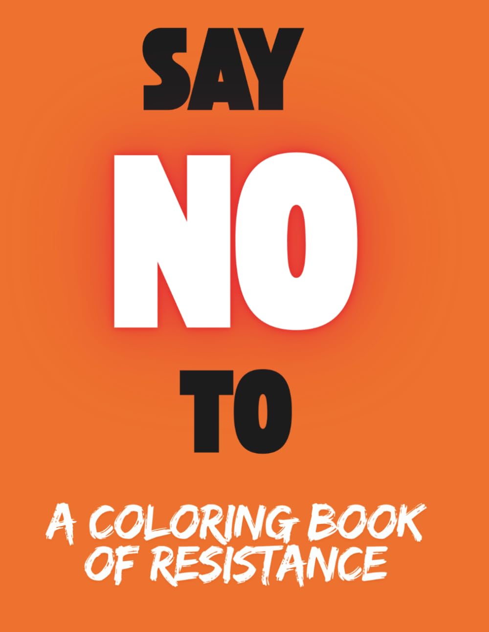 Say NO To: A Coloring Book of Resistance