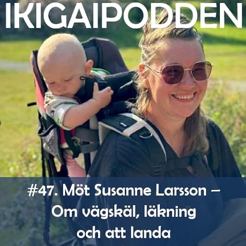 #047. Möt Susanne Larsson - Om vägskäl, läkning och att landa