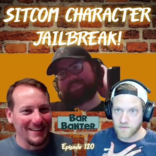Episode 120- Sitcom Character Jail break!