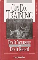 Gun dog training: Do it yourself and do it right 0962871222 Book Cover