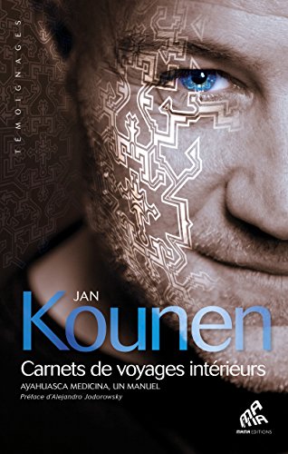 Télécharger Carnets de voyages intérieurs: Ayahuasca medicina, un manuel (Témoignages) Francais PDF