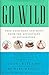 Go Wild: Free Your Body and Mind from the Afflictions of Civilization