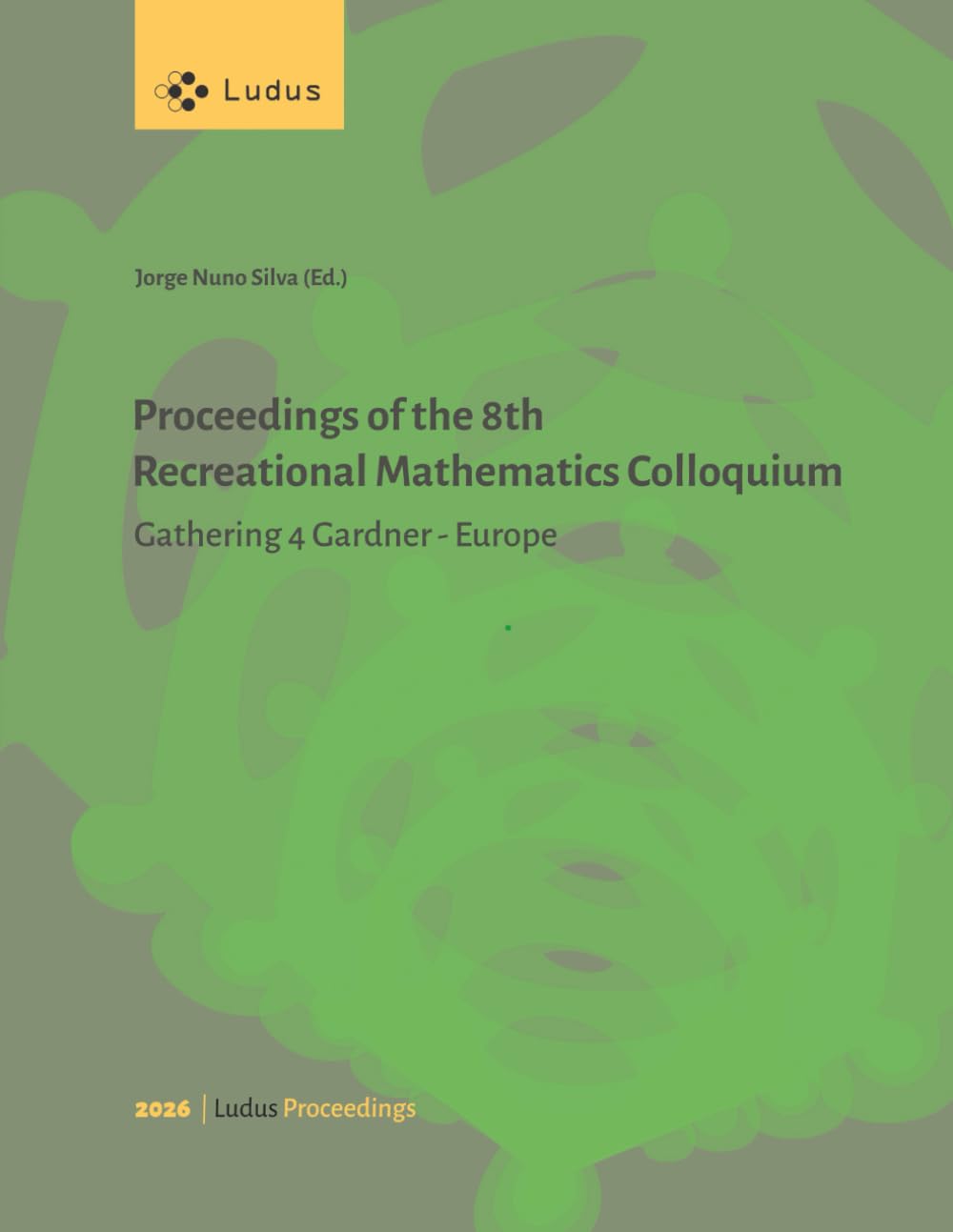 Proceedings of the 8th Recreational Mathematics Colloquium: Gathering for Gardner - Europe
