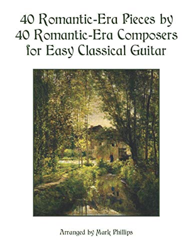 40 Romantic-Era Pieces by 40 Romantic-Era Composers for Easy Classical Guitar