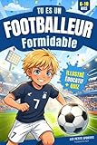 Football Enfant - Tu es un Footballeur Formidable: Une aventure incroyable...