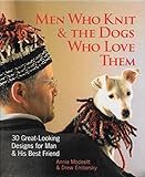 Men Who Knit & the Dogs Who Love Them: 30 Great-looking Designs for Man & His Best Friend