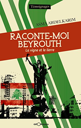 Télécharger Raconte-moi Beyrouth: La vigne et le lierre (T MOIGNAGES) Livre PDF Gratuit