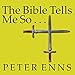 The Bible Tells Me So: Why Defending Scripture Has Made Us Unable to Read It