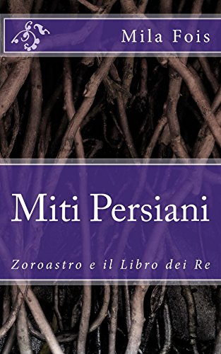 Miti Persiani: Zoroastro e il Libro dei Re (Meet Myths)