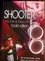 Shooter: The Life and Times of Bob Allen 1571689567 Book Cover