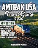 Amtrak USA Travel Guide 2026: Embark on the Journey of a Lifetime: The Complete Guide to Scenic Routes, Iconic Stops, and Insider Tips for an Unforgettable U.S. Adventure