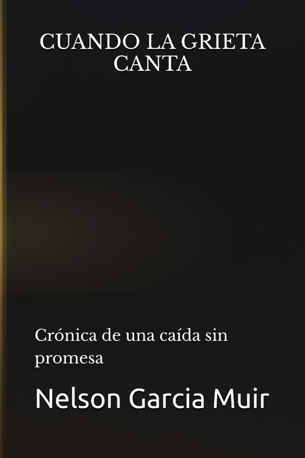 CUANDO LA GRIETA CANTA: Crónica de una caída sin promesa (Cronicas de la grieta)