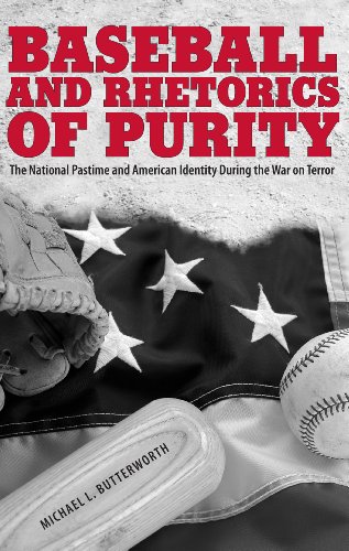 Baseball and Rhetorics of Purity: The National Pastime and American Identity During the War on Terror (Albma...