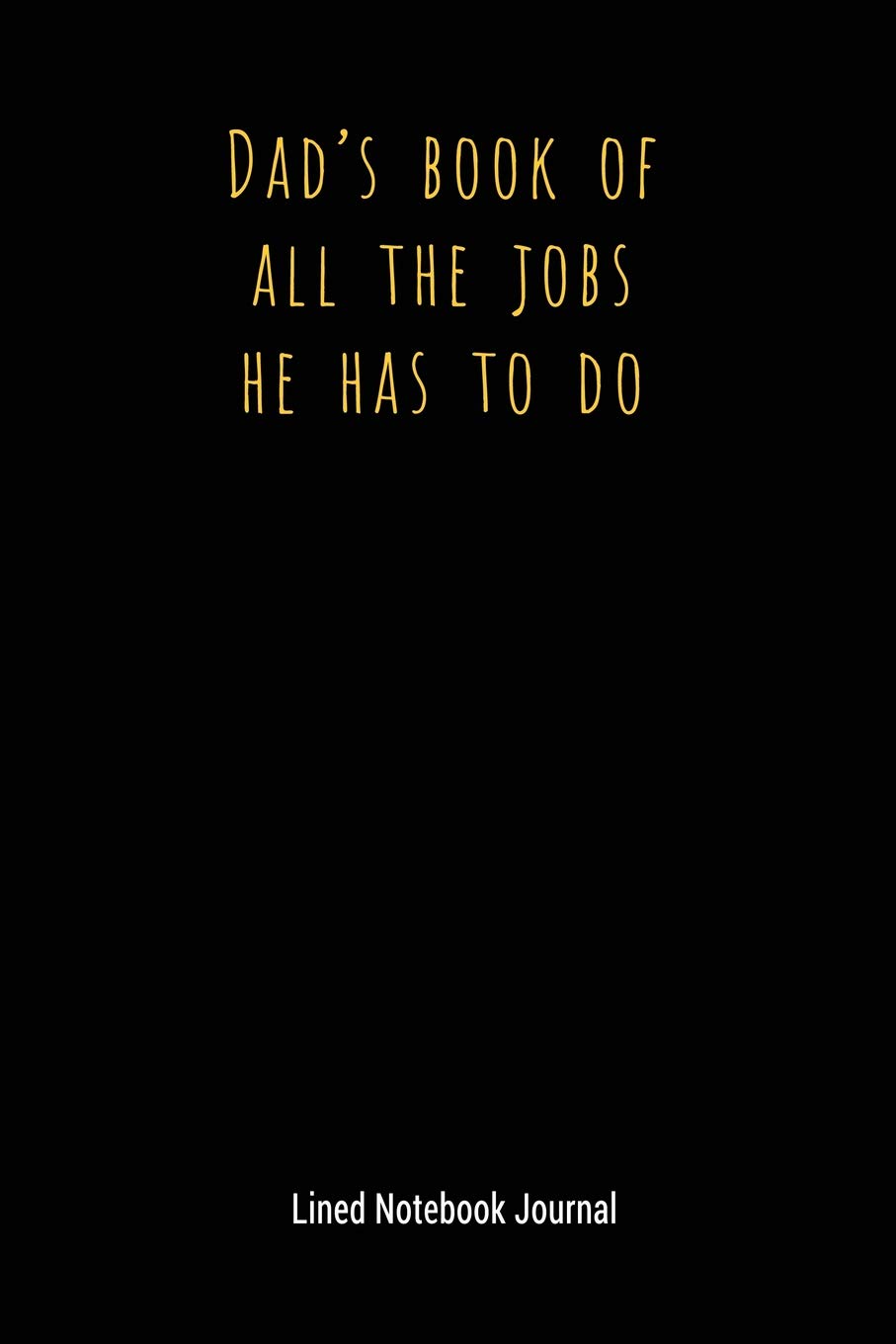 Dad's Book Of All The Jobs He Has To Do: Lined Notebook Journal (Funny Office Work Desk Humor Journaling)