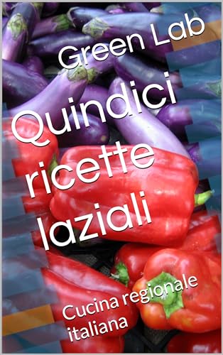 Quindici ricette laziali: Cucina regionale italiana