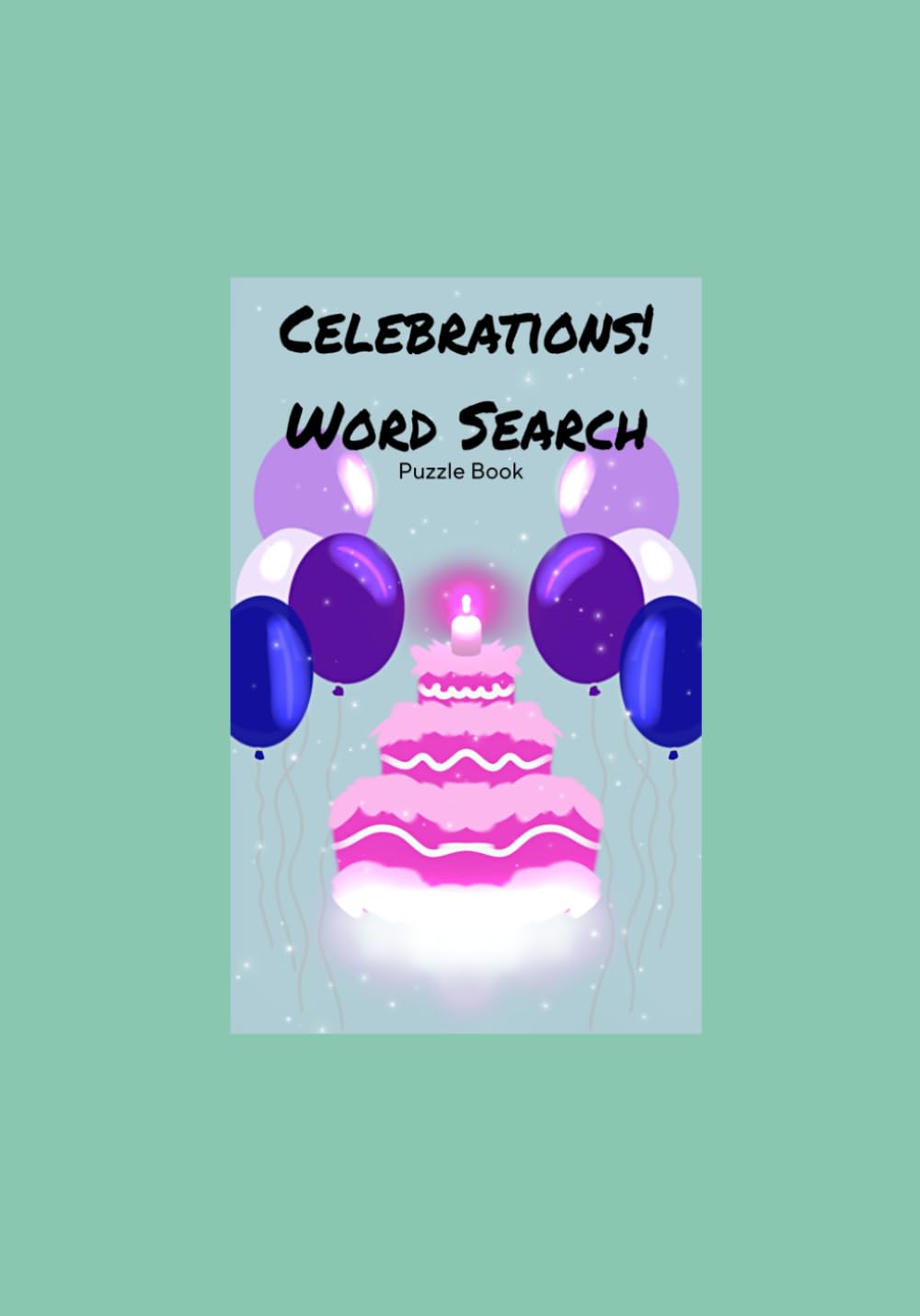 Celebrations Word Search Puzzle Book: Puzzles, Puzzle Book, Activity, Fun, Word Search, Word Find, Celebrations, Holidays, Parties, Events, Occasions, Milestones