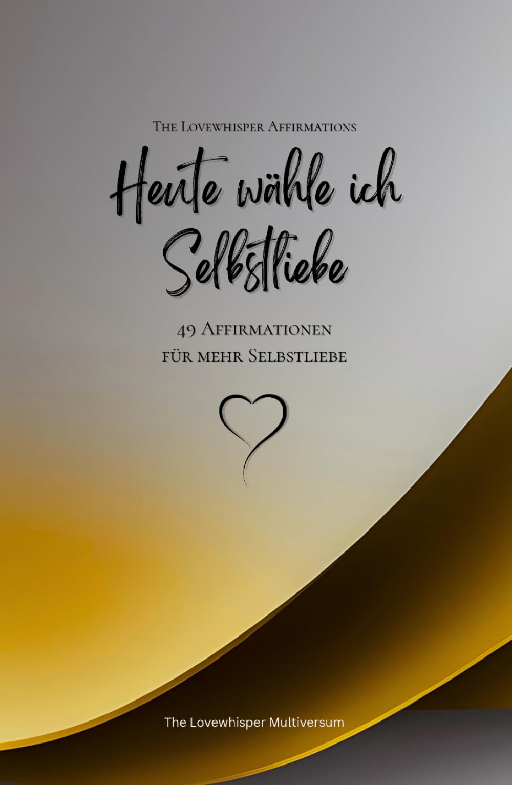 Heute wähle ich Selbstliebe: 49 Affirmationen für mehr Selbstliebe, Achtsamkeit, Wachstum, gold (Leben in Achtsamkeit)