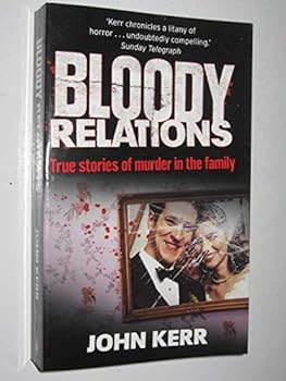 Bloody Relations: True Stories of Murder in the Family
