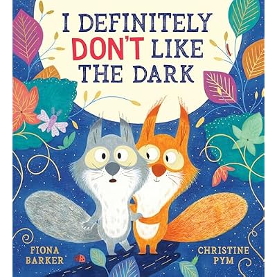 I Definitely Don t Like the Dark: A heart-warming story of friendship and bravery by the creators of I Definitely Don t Like Winter and Fox s Favourite Autumn