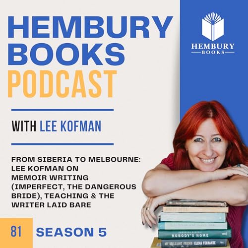 From Siberia to Melbourne: Lee Kofman on Memoir Writing (Imperfect, The Dangerous Bride), Teaching & The Writer Laid Bare