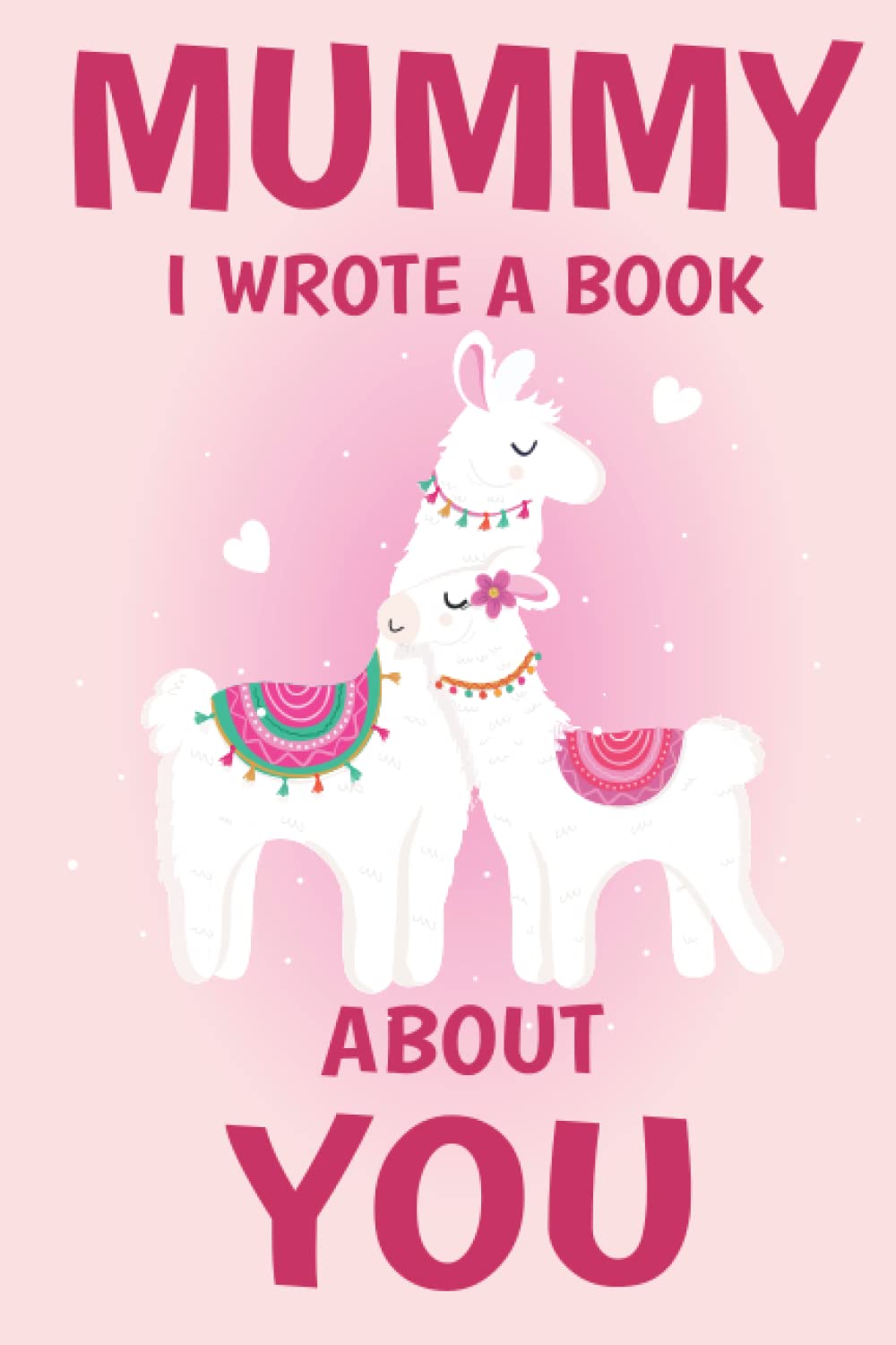 Mummy I Wrote A Book About You: Fill In The Blank Book Prompts, Llama Book For Kids Girls, Personalized Mother's Day, Birthday Gift From Daughter to Mum, Christmas Present Gift For Mummy