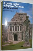 A Guide to the Abbeys of Scotland: With Priories and Collegiate Churches 0094671907 Book Cover