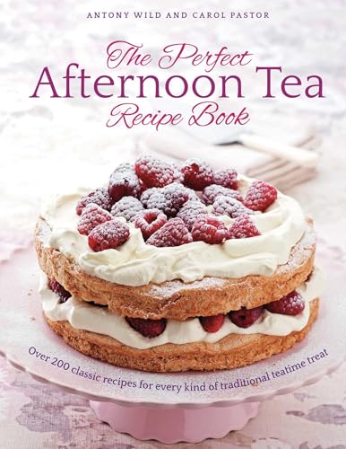 The Perfect Afternoon Tea Recipe Book: More than 200 classic recipes for every kind of traditional teatime treat