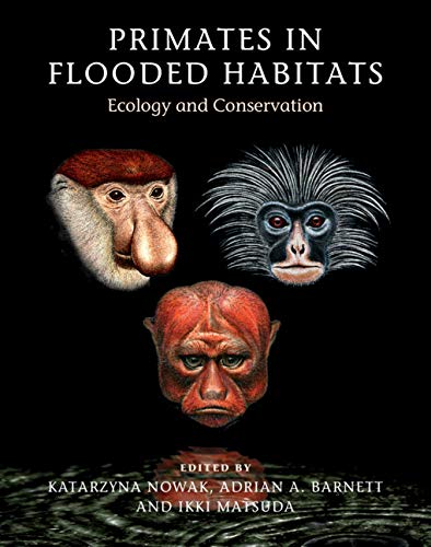 Primates in Flooded Habitats: Ecology and Conservation (Cambridge Studies in Biological and Evolutionary Anthropology)      1st Edition, Kindle Edition