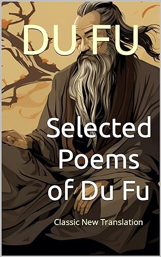 Selected Poems of Du Fu: Classic New Translation (English Edition)