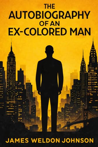 The Autobiography of an Ex-Colored Man: Illustrated Book by James Weldon Johnson