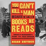 You Can't Kill a Man Because of the Books He Reads: Angelo Herndon's Fight for Free Speech