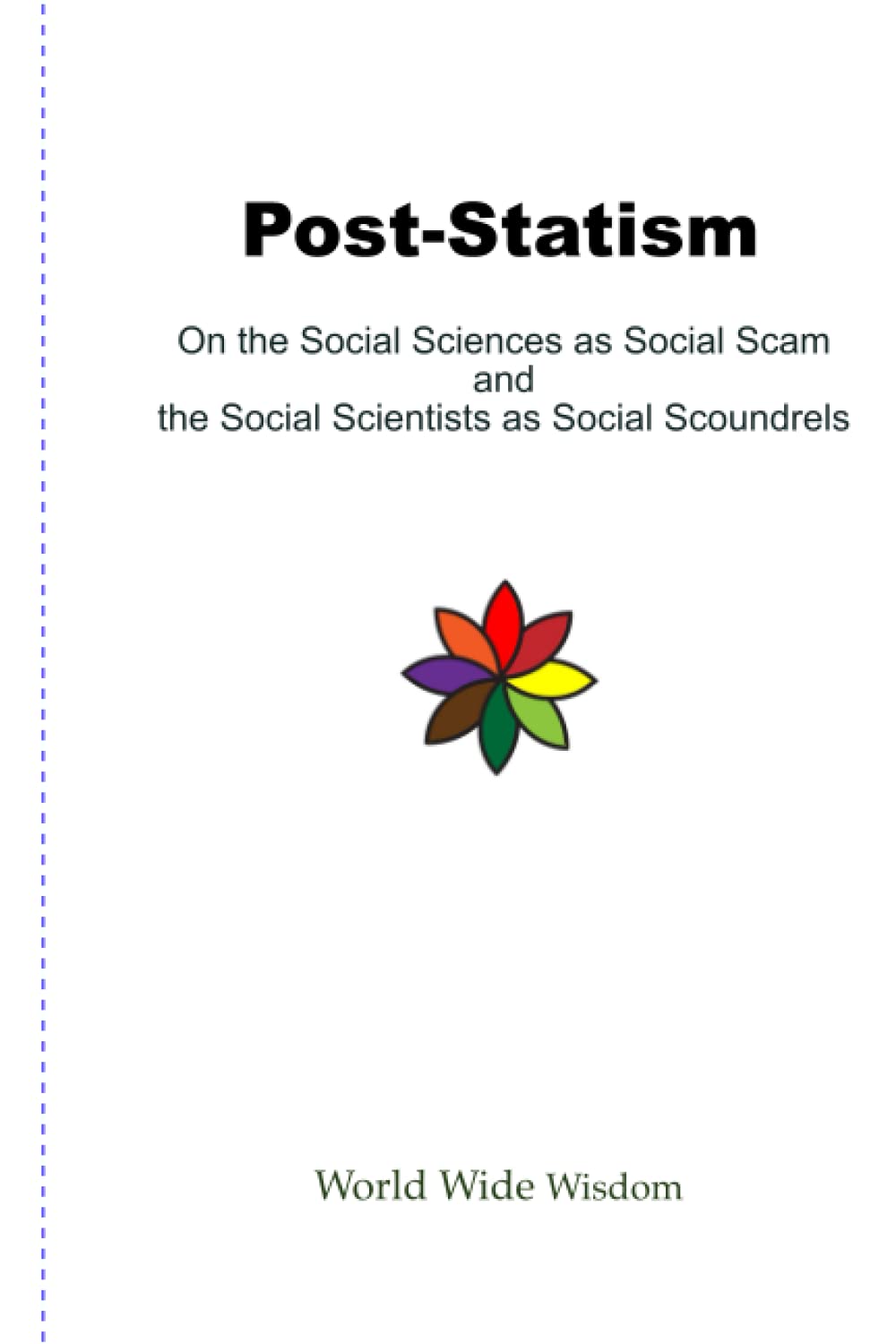Post-Statism: On the Social Sciences as Social Scam and the Social Scientists as Social Scoundrels